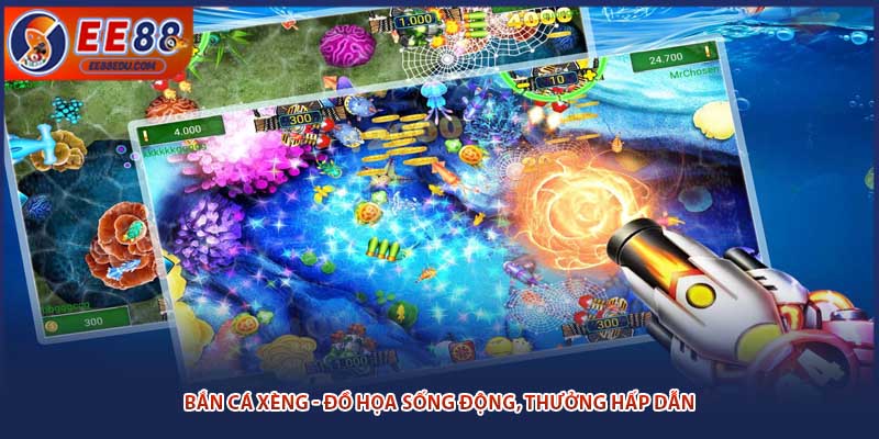 Bắn cá xèng - Đồ họa sống động, thưởng hấp dẫn